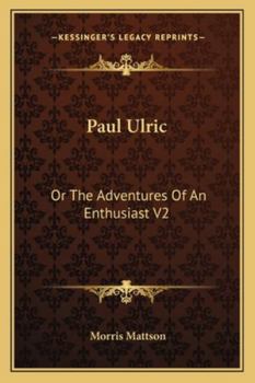 Paul Ulric: Or The Adventures Of An Enthusiast V2