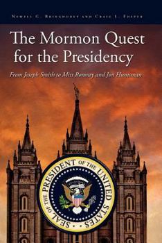 Paperback The Mormon Quest for the Presidency: From Joseph Smith to Mitt Romney and Jon Huntsman Book