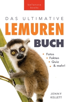 Das Ultimative Lemuren-Buch für Kinder: 100+ erstaunliche Fakten über Lemuren & Makis, Fotos, Quiz und Mehr