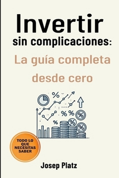 Paperback Invertir Sin Complicaciones: La guía completa desde cero [Spanish] Book