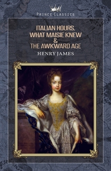 Paperback Italian Hours, What Maisie Knew & The Awkward Age Book