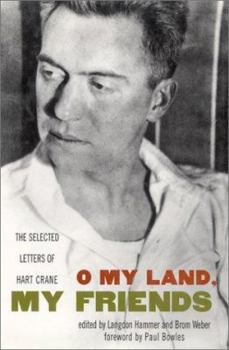 Hardcover O My Land, My Friends: The Selected Letters of Hart Crane Book