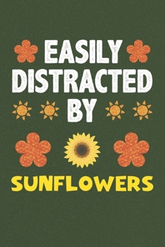 Easily Distracted By Sunflowers: Sunflowers Lovers Funny Gifts Dot Grid Journal Notebook 6x9 120 Pages