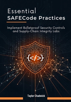 Paperback Essential SAFECode Practices: Implement Bulletproof Security Controls and Supply-Chain Integrity Labs Book