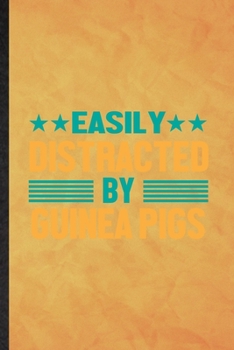 Easily Distracted by Guinea Pigs: Funny Blank Lined Guinea Pig Owner Vet Notebook/ Journal, Graduation Appreciation Gratitude Thank You Souvenir Gag Gift, Stylish Graphic 110 Pages