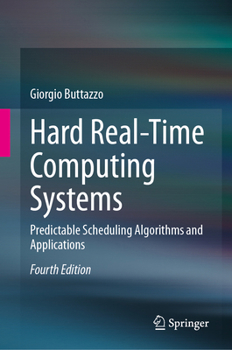 Hardcover Hard Real-Time Computing Systems: Predictable Scheduling Algorithms and Applications Book