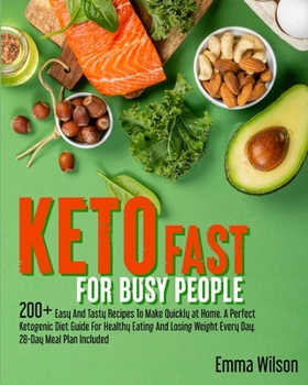 Paperback Keto Fast For Busy People: 200+ Easy And Tasty Recipes To Make Quickly at Home. A Perfect Ketogenic Diet Guide For Healthy Eating And Losing Weig Book