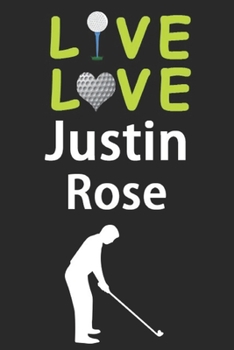 Paperback Live Love Justin Rose Journal: Funny Cute Gift For Justin Rose Lovers - I Heart Justin Rose Golf Notebook: Blank Lined Journals - 120 Pages - 6 x 9 I Book