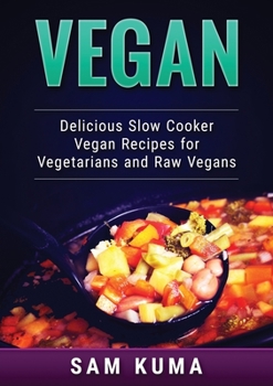 Paperback Vegan: Delicious Slow Cooker Vegan Recipes for Vegetarians and Raw Vegans Book