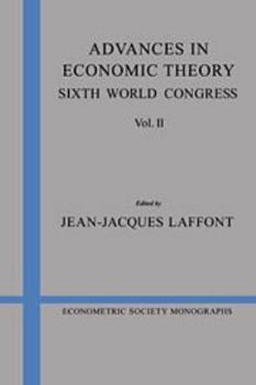 Advances in Economic Theory: Sixth World Congress, Volume 2 - Book #21 of the Econometric Society Monographs