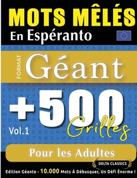 Mots Mêlés En Espéranto Format Géant: 500 Grilles Pour Les Adultes - Vol.1 - Delta Classics - Édition Géante - 10.000 Mots À Débusquer, Le Défi Ultime ! (French Edition)