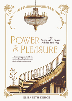 Hardcover Power & Pleasure: The Devonshire House Jubilee Ball 1897 Book