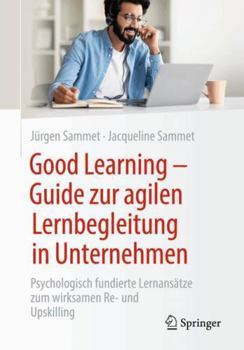 Paperback Good Learning - Guide Zur Agilen Lernbegleitung in Unternehmen: Psychologisch Fundierte Lernansätze Zum Wirksamen Re- Und Upskilling [German] Book