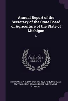 Annual Report of the Secretary of the State Board of Agriculture of the State of Michigan: 44