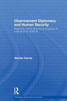 Paperback Disarmament Diplomacy and Human Security: Regimes, Norms and Moral Progress in International Relations Book