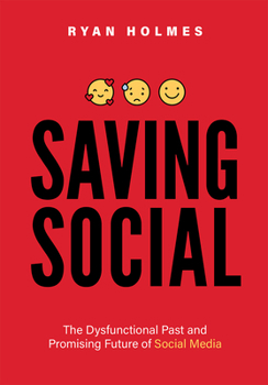 Paperback Saving Social: The Dysfunctional Past and Promising Future of Social Media Book