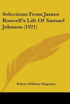 Selections From James Boswell's Life of Samuel Johnson, Chosen and Edited by R.W. Chapman