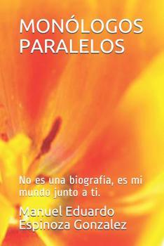 Paperback Monólogos Paralelos: No es una biografía, es mi mundo junto a ti. [Spanish] Book