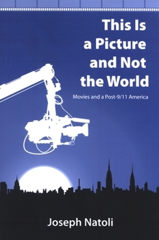 Paperback This Is a Picture and Not the World: Movies and a Post-9/11 America Book