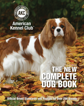 Hardcover The New Complete Dog Book, 22nd Edition: Official Breed Standards and Profiles for Over 200 Breeds (CompanionHouse Books) American Kennel Club's Bible of Dogs: 920 Pages, 7 Variety Groups, 800 Photos Book