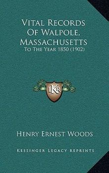Paperback Vital Records Of Walpole, Massachusetts: To The Year 1850 (1902) Book