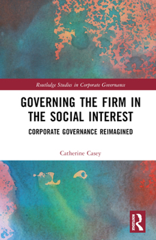 Hardcover Governing the Firm in the Social Interest: Corporate Governance Reimagined Book