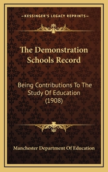 The demonstration schools record: being contributions to the study of education by the Department of Education in the dUniversity of Manchester
