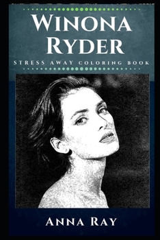 Paperback Winona Ryder Stress Away Coloring Book: An Adult Coloring Book Based on The Life of Winona Ryder. Book