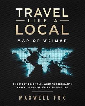 Paperback Travel Like a Local - Map of Weimar: The Most Essential Weimar (Germany) Travel Map for Every Adventure Book