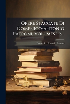 Paperback Opere Staccate Di Domenico-antonio Patroni, Volumes 1-3... [Italian] Book
