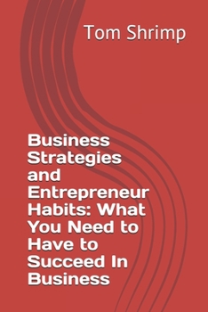 Paperback Business Strategies and Entrepreneur Habits: What You Need to Have to Succeed In Business Book