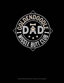 Goldendoodle Dad Wiggle Butt Club : Graph Paper Notebook - 0. 25 Inch (1/4) Squares