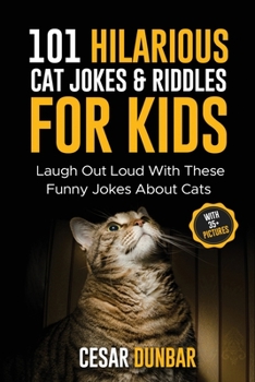 Paperback 101 Hilarious Cat Jokes & Riddles For Kids: Laugh Out Loud With These Funny Jokes About Cats (WITH 35+ PICTURES)! Book