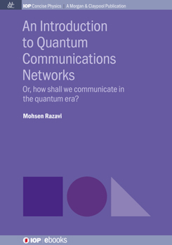 Paperback An Introduction to Quantum Communication Networks: Or, How Shall We Communicate in the Quantum Era? Book