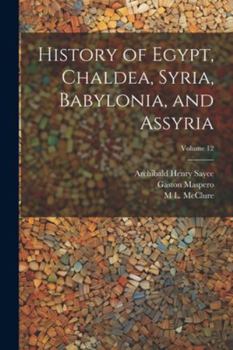 Paperback History of Egypt, Chaldea, Syria, Babylonia, and Assyria; Volume 12 Book
