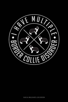 Paperback I Have Multiple Border Collie Disorder: Gas & Mileage Log Book