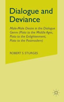 Paperback Dialogue and Deviance: Male-Male Desire in the Dialogue Genre (Plato to Aelred, Plato to Sade, Plato to the Postmodern) Book