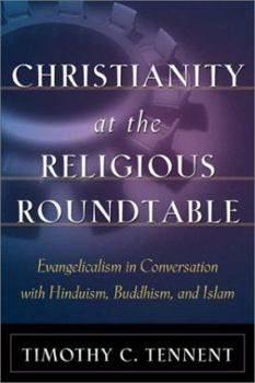 Paperback Christianity at the Religious Roundtable: Evangelicalism in Conversation with Hinduism, Buddhism, and Islam Book