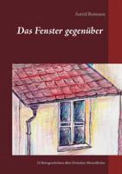 Paperback Das Fenster gegenüber: 13 Kurzgeschichten über Zwischen-Menschliches [German] Book