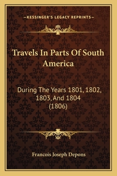 Paperback Travels In Parts Of South America: During The Years 1801, 1802, 1803, And 1804 (1806) Book