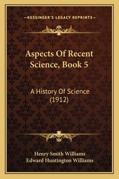 Paperback Aspects Of Recent Science, Book 5: A History Of Science (1912) Book