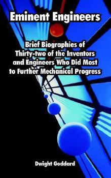 Paperback Eminent Engineers: Brief Biographies of Thirty-two of the Inventors and Engineers Who Did Most to Further Mechanical Progress Book