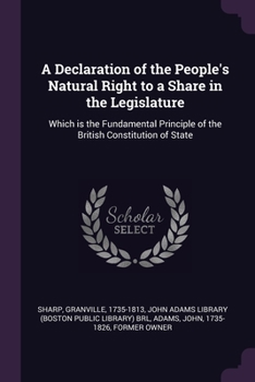 Paperback A Declaration of the People's Natural Right to a Share in the Legislature: Which is the Fundamental Principle of the British Constitution of State Book
