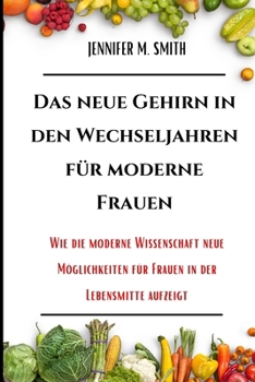 Paperback Das Neue Gehirn In Den Wechseljahren für Moderne Frauen: Wie Die Moderne Wissenschaft Neue Möglichkeiten Für Frauen In Der Lebensmitte Aufzeigt [German] Book