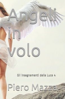Paperback Angeli in volo: Gli insegnamenti della Luce 4 [Italian] Book