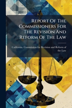 Report Of The Commissioners For The Revision And Reform Of The Law: Recommendations Respecting The Civil Code, September 1, 1900...