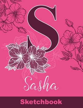 Sasha Sketchbook: Letter S Initial Monogram Personalized First Name Sketch Book for Drawing, Sketching, Journaling, Doodling and Making Notes. Cute ... Kids, Teens, Children. Art Hobby Diary