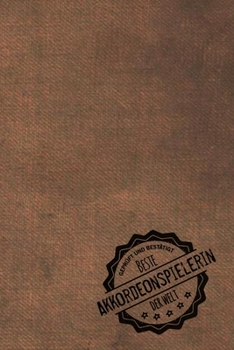 Geprüft und Bestätigt beste Akkordeonspielerin der Welt: Notizbuch für die Frau, deren Hobby Akkordeon ist |  Geschenkidee | Geschenke | Geschenk (German Edition)