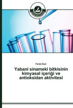 Paperback Yabani sinameki bitkisinin kimyasal içeri&#287;i ve antioksidan aktivitesi [Turkish] Book