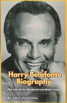 Paperback Harry Belafonte Biography: The Life Of An Extraordinary Music Icon Book